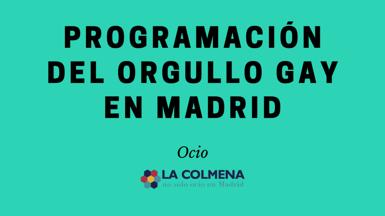 Conoce todos los actos y actividades que tendrán lugar durante el Orgullo Gay en Madrid