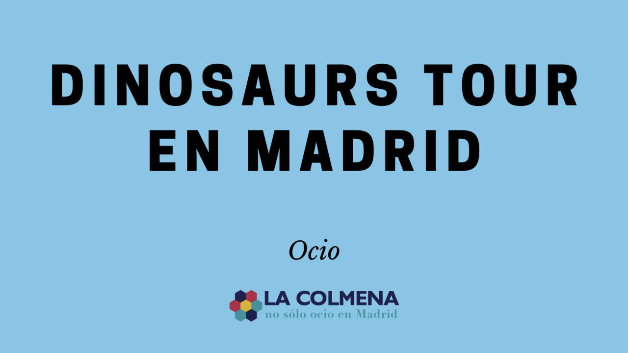 Dinosaurs Tour en Madrid